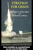 Buy : Strategy for Chaos: Revolutions in Military Affairs and the Evidence of History (Strategy and History)