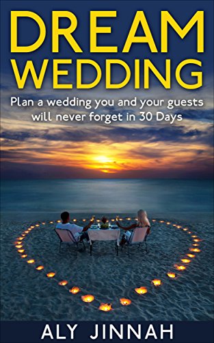 Dream Wedding: Plan a Wedding You and Your Guests Will Never Forget in 30 Days, by Aly Jinnah