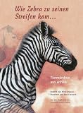 Wie Zebra zu seinen Streifen kam: Tierm&auml;rchen aus Afrika - 