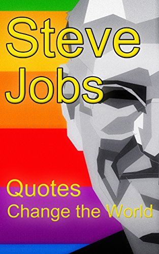 Steve Jobs : Quotes Change the world: (steve jobs, best quotes, Quotes book, change the world)