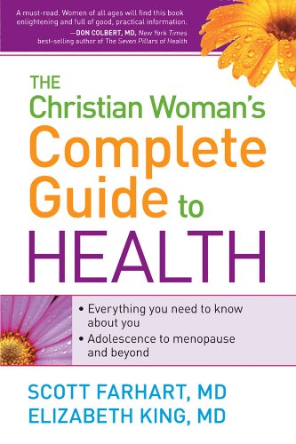 The Christian Woman's Complete Guide to Health: Everything You Need to Know About You! Adolescence to Menopause and Everything in Between