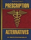 Bottom Line s Prescription Alternatives: Hundreds of Safe, Natural, Prescription-free Remedies to Restore and Maintain Your Health (Paperback 2008 Printing, Second Edition)