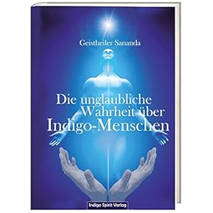 Die unglaubliche Wahrheit über Indigo-Menschen: Geistheiler Sananda