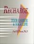 Recharge Your Career and Your Life: 5 Best Ideas and 95 Activities That Translate Into Success and Renewal