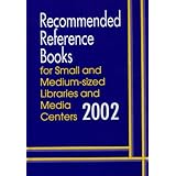 Recommended Reference Books for Small and Medium-sized Libraries and Media Centers 2002: