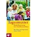 Tagesmutter - Kinderbetreuung mit Familienanschluss: Was Eltern und Tagesm�tter wissen wollen