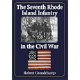 The Seventh Rhode Island Infantry in the Civil War by Robert Grandchamp