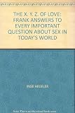 The X. Y. Z. of love : frank answers to every important question about sex in today's world