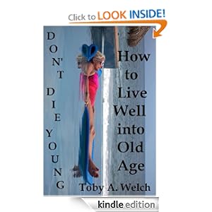 Don't Die Young - How to Live Well into Old Age