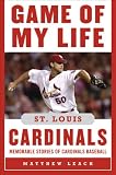 Game of My Life St. Louis Cardinals: Memorable Stories of Cardinals Baseball (Game of My Life)