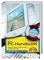Das PC-Handbuch. Windows, Hardware, Software, Internet, Netzwerk, Multimedia