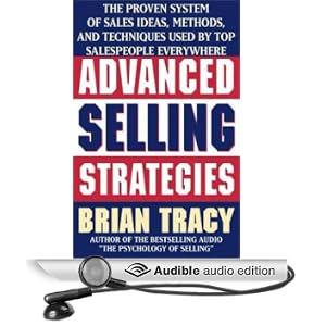 Advanced Selling Strategies: The Proven System Practiced by Top Salespeople