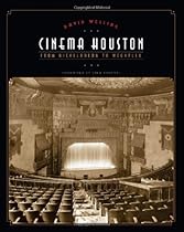 Cinema Houston: From Nickelodeon to Megaplex (Roger Fullington Series in Architecture)
