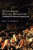 Disturbing Divine Behavior