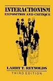 Interactionism: Exposition and Critique (The Reynolds Series in Sociology)