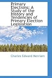 Primary Elections: A Study of the History and Tendencies of Primary Election Legislation