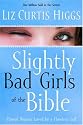 Slightly Bad Girls of the Bible: Flawed Women Loved by a Flawless God