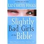Slightly Bad Girls of the Bible: Flawed Women Loved by a Flawless God