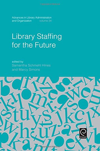 Library Staffing for the Future (Advances in Library Administration and Organization)