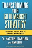 Transforming Your Go-to-Market Strategy: The Three Disciplines of Channel Management