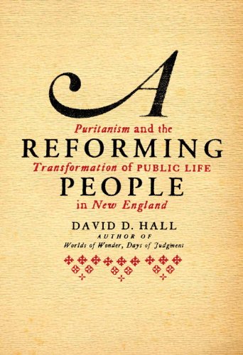 A Reforming People: Puritanism and the Transformation of Public Life in New England