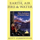 Earth, Air, Fire and Water: More Techniques of Natural Magic (Llewellyn's Practical Magick Series)