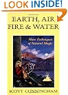 Earth, Air, Fire & Water: More Techniques of Natural Magic (Llewellyn's Practical Magick)