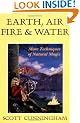 Earth, Air, Fire & Water: More Techniques of Natural Magic (Llewellyn's Practical Magick)