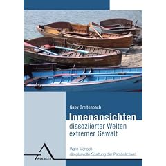 Innenansichten dissoziierter Welten extremer Gewalt: Ware Mensch � die planvolle Spaltung der Pers�nlichkeit