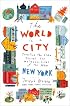 The World in a City: Traveling the Globe Through the Neighborhoods of the New New York