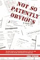 Not so Patently Obvious, The Brief History of Patenting Software in the U.S. and Europe and the Trouble with Patents in the Digital Age, 2nd Edition