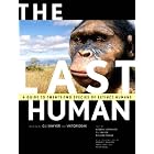 The Last Human: A Guide to Twenty-Two Species of Extinct Humans by G. J. Sawyer, Viktor Deak, Esteban Sarmiento, and Richard Milner