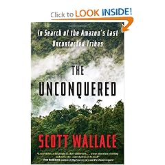 The Unconquered: In Search of the Amazon's Last Uncontacted Tribes