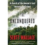 The Unconquered: In Search of the Amazon's Last Uncontacted Tribes