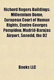 Richard Rogers Buildings: Millennium Dome, European Court of Human Rights, Centre Georges Pompidou, Madrid-Barajas Airport, Senedd, the O2