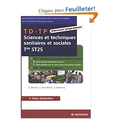 TD-TP Sciences et techniques sanitaires et sociales Tle ST2S : P�les B-C + p�le m�thodologie appliqu�e