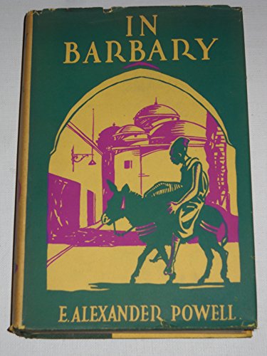 In Barbary; Tunisia, Algeria, Morocco and the Sahara,