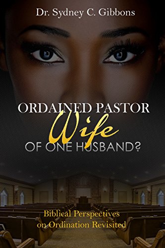 Ordained Pastor: Wife of One Husband?: Biblical Perspectives on Ordination Revisited