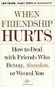 When Friendship Hurts: How to Deal with Friends Who Betray, Abandon, or Wound You