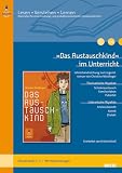 &raquo;Das Austauschkind&laquo; im Unterricht: Lehrerhandreichung zum Jugendroman von Christine N&ouml;stlinger (Klassenstufe 5-7, mit Kopiervorlagen). Lesen - Verstehen - Lernen