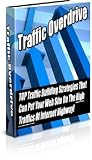 Traffic Overdrive - Top Traffic Building Strategies for Your Web Site