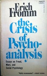 The Crisis of Psychoanalysis: Essays on Freud, Marx, and Social Psychology