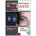 Le guide pratique du vid�aste (livre + DVD): Mat�riel, tournage, montage : apprenez � filmer comme un pro