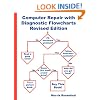 Computer Repair with Diagnostic Flowcharts: Troubleshooting PC Hardware Problems from Boot Failure to Poor Performance, Revised Edition