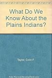 What do we know about the Plains Indians?