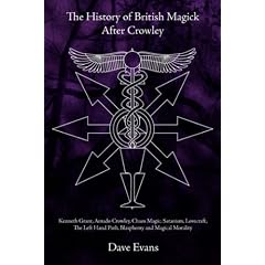 The History of British Magic After Crowley: Kenneth Grant, Amado Crowley, Chaos Magic, Satanism, Lovecraft, the Left Hand Path, Blasphemy and Magical Morality