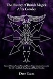 The History of British Magic After Crowley: Kenneth Grant, Amado Crowley, Chaos Magic, Satanism, Lovecraft, the Left Hand Path, Blasphemy and Magical Morality