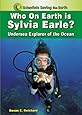 Who on Earth Is Sylvia Earle?: Undersea Explorer of the Ocean (Scientists Saving the Earth)
