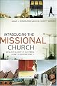 Introducing the Missional Church: What It Is, Why It Matters, How to Become One (Allelon Missional Series)