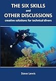 The Six Skills and Other Discussions: Creative Solutions for Technical Divers